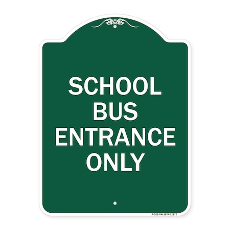 Signmission Designer Series School Bus Entrance Only, Green & White Aluminum Sign, 18" x 24", GW-1824-22972 A-DES-GW-1824-22972